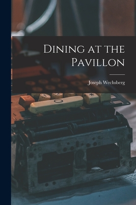 Dining at the Pavillon - Wechsberg, Joseph 1907-