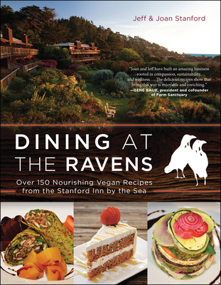 Dining at the Ravens: Over 150 Nourishing Vegan Recipes from the Stanford Inn by the Sea - Stanford, Jeff, and Stanford, Joan