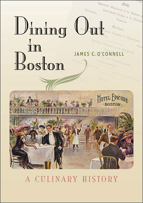 Dining Out in Boston: A Culinary History - O'Connell, James C