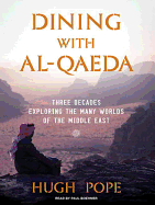 Dining with Al-Qaeda: Three Decades Exploring the Many Worlds of the Middle East
