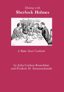 Dining with Sherlock Holmes: A Baker Street Cookbook
