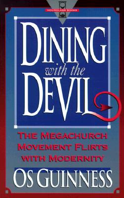 Dining with the Devil: The Megachurch Movement Flirts with Modernity - Guinness, Os