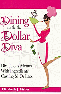Dining with the Dollar Diva: Divalicious Recipies with Ingredients Costing a Dollar or Less