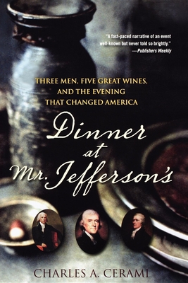 Dinner at Mr. Jefferson's: Three Men, Five Great Wines, and the Evening That Changed America - Cerami, Charles A