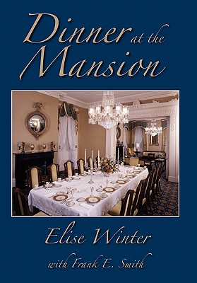 Dinner at the Mansion - Winter, Elise V, and Smith, Frank E