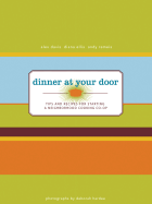 Dinner at Your Door: Tips and Recipes for Starting a Neighborhood Cooking Co-Op - Davis, Alex, and Ellis, Diana, and Remeis, Andy