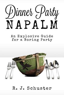 Dinner Party Napalm: An Explosive Guide for a Boring Party - Schuster, R J