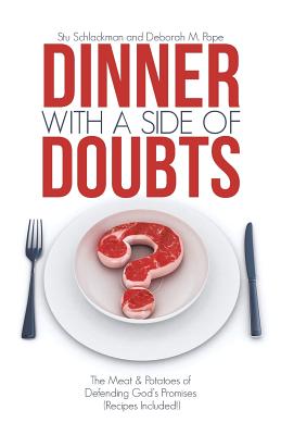 Dinner with a Side of Doubts: The Meat & Potatoes of Defending God's Promises (Recipes Included!) - Schlackman, Stu, and Pope, Deborah M