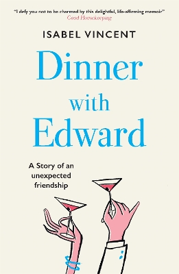 Dinner with Edward: A Story of an Unexpected Friendship - Vincent, Isabel