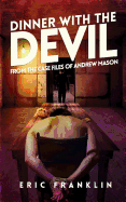 Dinner with the Devil: From the Case Files of Andrew Mason