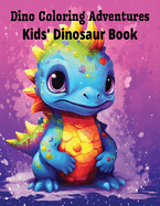 Dino Coloring Adventures: Kids' Dinosaur Book: Roar into Dino Coloring Fun for Kids!