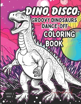 Dino Disco Coloring Book: Groovy Dinosaurs Dance-Off: Series 1: Dino Funhouse Coloring Series - Press, Imaginationink