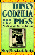 Dino, Godzilla, and the Pigs: My Life on Our Missouri Hog Farm