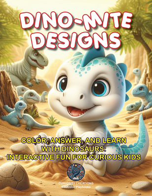 Dino-Mite Designs: Color, Answer, and Learn with Dinosaurs: Interactive Fun for Curious Kids - Zeeby (Text by)