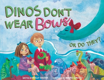 Dinos Don't Wear Bows: Or Do They? - Easter, Molly, and Tatarczuk, Ara (Designer)