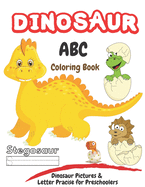 Dinosaur ABC Coloring Book: Activity Book for Kids, Dinosaur Pictures & Letter Tracing Pracise for Preschoolers