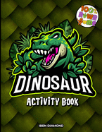 Dinosaur Activity Book for Kids: A 100 % Rawrsome Activity Book for Kids Ages 4-8 Dinosaur Activities