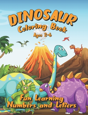 Dinosaur Coloring Book Ages 2-6: Fun Learning Numbers and Letters - Smith, A, and Publishers, Epic