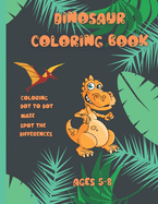 Dinosaur coloring book Ages 5-8: Activity book for kids Ages 5-8, coloring, dot to dot, maze, spot the difference with dinosaure 113 pages