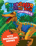 Dinosaur Coloring Book for Kids 4-8 WITH DINOSAURS NAMES: Amazing Coloring Book for Boys, Girls, Toddlers, Preschoolers and Kids WITH A SPECIAL GIFT INSIDE!