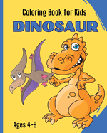 DINOSAUR - Coloring Book for Kids: A Collection of Funny and Amazing Dinosaur Designs for Kids Ages 4-8