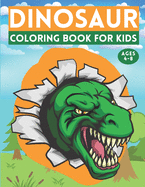 Dinosaur Coloring Book For Kids Ages 4-8: Coloring Book For Kids Age 3 4 5 6 7 8 Years Old Dinosaur Coloring Book For Kids Both Boy & Girl Great Gift For Boys & Girls, Ages 3-5 4-8 4-6 (Activity Book)