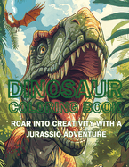Dinosaur Coloring Book: Roar into Creativity with a Jurassic Adventure
