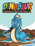 Dinosaur Coloring Books for Kids 3-8: Fantastic Dinosaur Coloring Kids Book with 50 Diplodocus, Tyrannosaurus, Apatosaurus, Mosasaur, Protoceratops, Brachiosaurus, Triceratops and More! Great Gift for Boys, Girls Cartoon Dinosaur Colouring Book