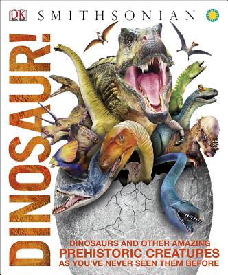 Dinosaur!: Dinosaurs and Other Amazing Prehistoric Creatures as You've Never Seen Them Befo - DK