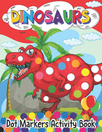 Dinosaur Dot Markers Activity Book: Dot Markers Activity Book Dot Coloring Books For Kids And Toddlers