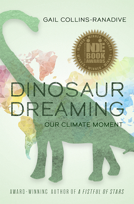 Dinosaur Dreaming: Our Climate Moment - Collins-Ranadive, Gail