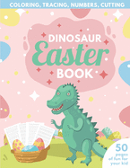 Dinosaur Easter Book for Kids: Coloring, Tracing, Numbers, Cutting 50 pages of fun for your kid