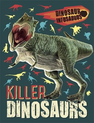 Dinosaur Infosaurus: Killer Dinosaurs - Woolley, Katie