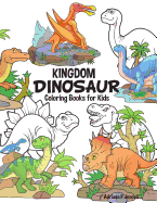 Dinosaur Kingdom Coloring Books for Kids: Dinosaur Coloring Book for Boys, Girls, Toddlers, Preschoolers, Kids 3-8, 6-8 (Dinosaur Books)