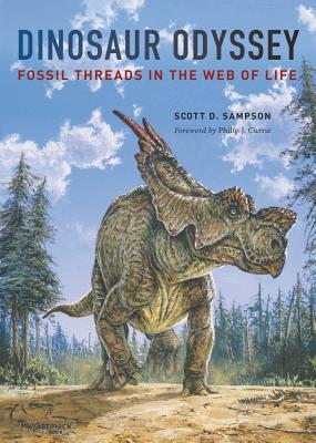 Dinosaur Odyssey: Fossil Threads in the Web of Life - Sampson, Scott D, Professor, and Currie, Philip (Foreword by)