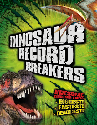 Dinosaur Record Breakers: Awesome Dinosaur Facts - Naish, Darren, Dr., BSc, MPhil