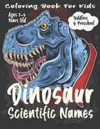 Dinosaur Scientific Names Coloring Book For Kids: Toddlers & Preschool.
