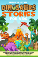 Dinosaur Stories for Kids: An Imaginative Collection of Fantasy Bedtime Stories for Children Guiding Them to Relax and Be Calm Including Meditation and Mindufulness Ideas