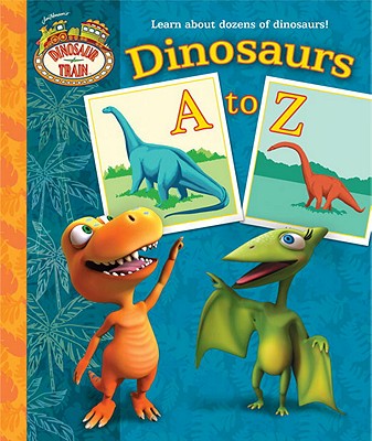 Dinosaur Train: Dinosaurs A to Z - Posner-Sanchez, Andrea