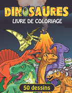dinosaures livre de coloriage: Livre de Coloriage de Dinosaures Pour Enfants