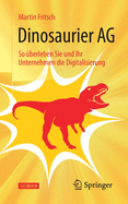 Dinosaurier AG: So ?berleben Sie Und Ihr Unternehmen Die Digitalisierung