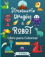 Dinosaurios Dragones y Robots Libro para colorear para nios de 4 a 8 aos: Era asombrosa con este libro para colorear para nios de 4 a 8 aos