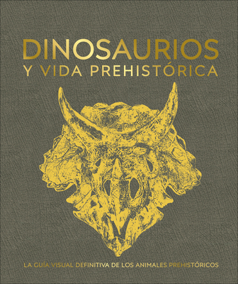 Dinosaurios Y La Vida En La Prehistoria (Dinosaurs and Prehistoric Life) - DK