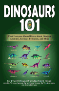 Dinosaurs 101: What Everyone Should Know about Dinosaur Anatomy, Ecology, Evolution, and More