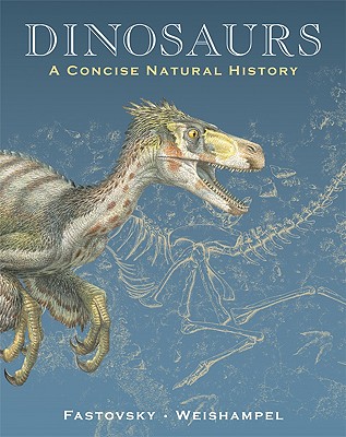 Dinosaurs: A Concise Natural History - Fastovsky, David E, and Weishampel, David B, Professor