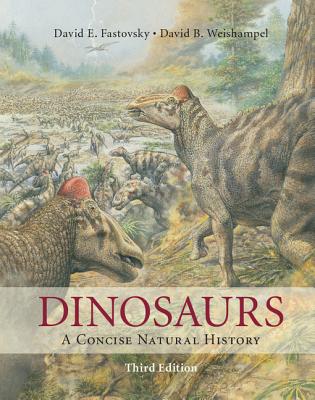 Dinosaurs: A Concise Natural History - Fastovsky, David E., and Weishampel, David B.