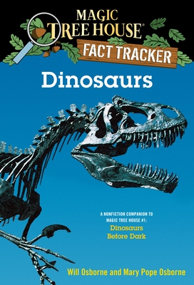 Dinosaurs: A Nonfiction Companion to Magic Tree House #1: Dinosaurs Before Dark - Osborne, Mary Pope, and Osborne, Will