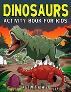 Dinosaurs Activity Book For Kids: Coloring, Dot to Dot, Mazes, and More for Ages 4-8