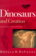 Dinosaurs and Creation: Questions and Answers - DeYoung, Donald B, Ph.D.