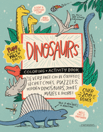 DINOSAURS Coloring + Activity Book: Secret Codes, Puzzles, Hidden Dinosaurs, Jokes, Mazes & MORE!